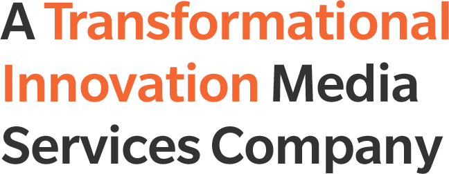 A Transformational Innovation Media Services Company